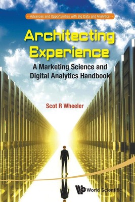 Architecting Experience: A Marketing Science And Digital Analytics Handbook ...