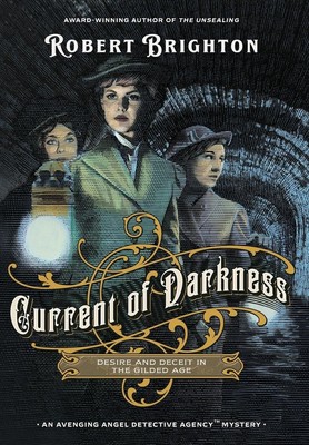 Current of Darkness: Desire and Deceit in the Gilded Age by Robert Brighton