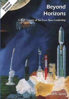 Beyond Horizons: A Half Century of Air Force Space Leadership