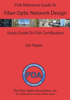 The FOA Reference Guide to Fiber Optic Network Design  by James Hayes
