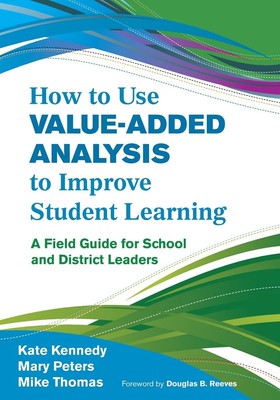 How to Use Value-Added Analysis to Improve Student Learning: A Field Guide f...