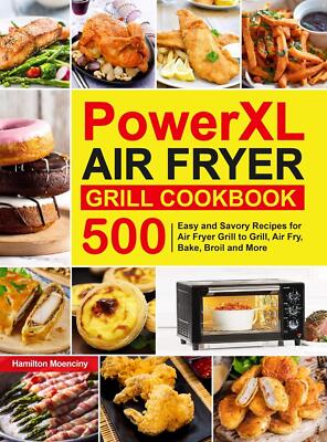Grill Cookbook: 500 Easy And Savory Recipes For Air Fryer Gril
