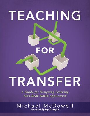 Teaching for Transfer: A Guide for Designing Learning with Real-World Applic...