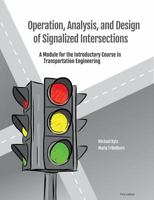 By Michael Kyte Operation, Analysis, and Design of Signalized Intersections: A M