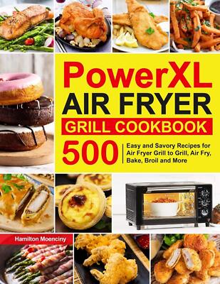 Grill Cookbook: 500 Easy And Savory Recipes For Air Fryer Gril