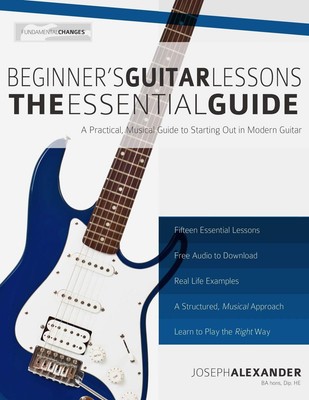 Beginner's Guitar Lessons: The Essential Guide: The Quickest Way to Learn to Pl,