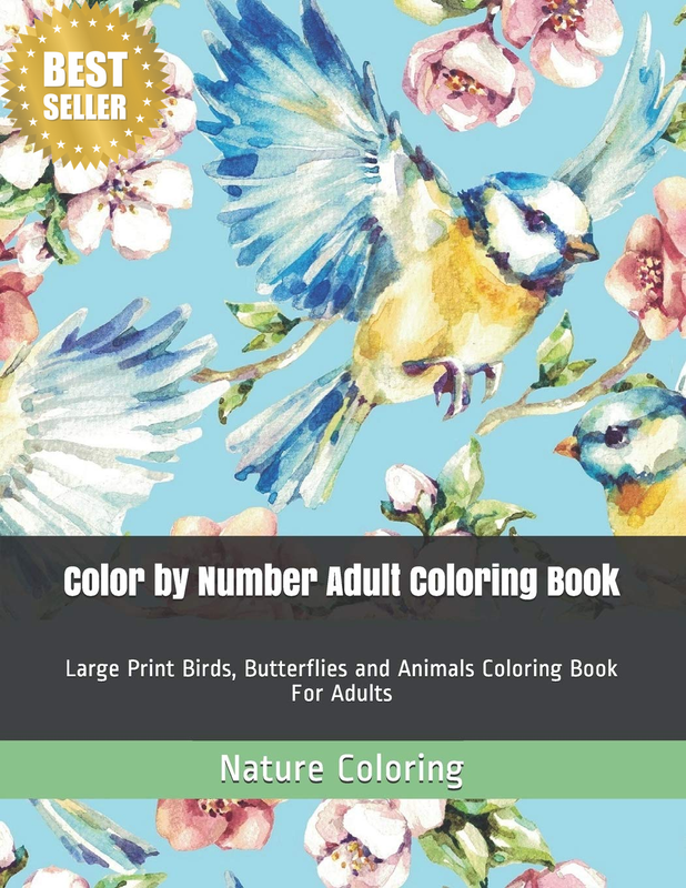 Color by Number Adult Coloring Book: Large Print Birds, Butterflies and Animals