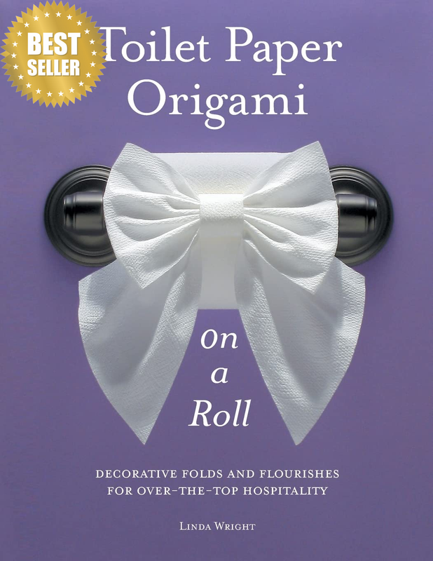 Toilet Paper Origami on a Roll: Decorative Folds and Flourishes for Over-The-Top
