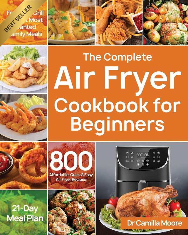 The Complete Air Fryer Cookbook for Beginners: 800 Affordable, Quick & Easy Air