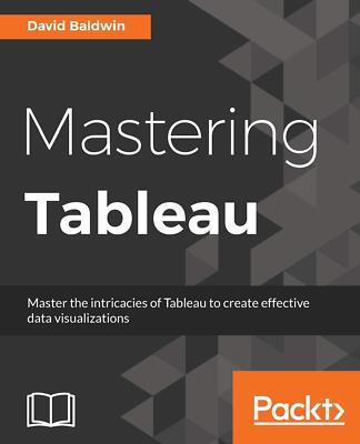 Mastering Tableau: Smart Business Intelligence techniques to get maximum