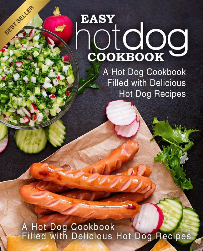 Easy Hot Dog Cookbook: a Hot Dog Cookbook Filled with Delicious Hot Dog Recipes