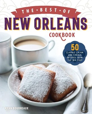 The Best Of New Orleans Cookbook: 50 Classic Cajun And Creole Recipes From The B