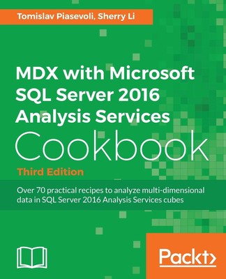MDX with Microsoft SQL Server 2016 Analysis Services Cookbook - Third Editio...