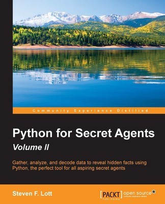 Python for Secret Agents - Volume II: Gather, analyze, and decode data to re...
