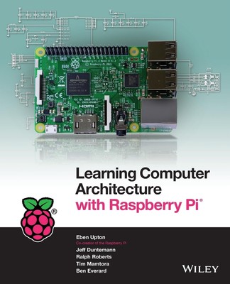 Learning Computer Architecture with Raspberry Pi by Eben. Upton WILEY STEM BOOK