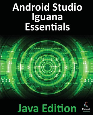 Android Studio Iguana Essentials - Java Edition by Neil Smyth