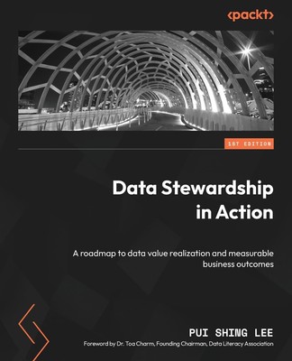 Data Stewardship in Action: A roadmap to data value realization and measurable,