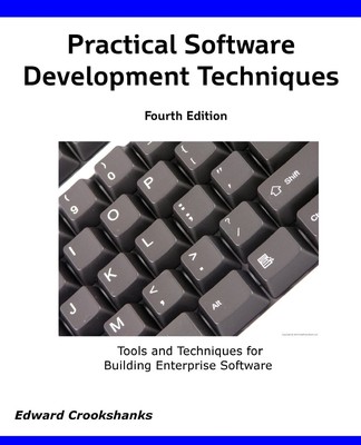 Practical Software Development Techniques 4th Edition: Tools and Techniques ...