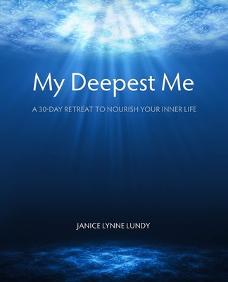 My Deepest Me: A 30-Day Retreat to Nourish Your Inner Life by Lundy