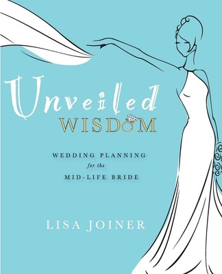 Unveiled Wisdom: Wedding Planning for the Mid-Life Bride