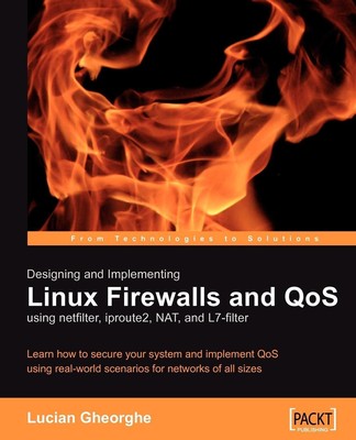 Designing and Implementing Linux Firewalls with Qos Using Netfilter,...