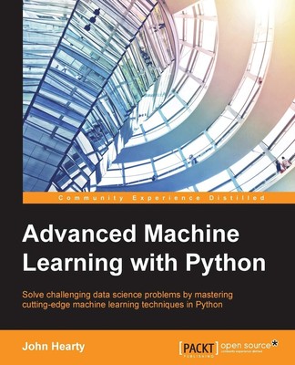 Advanced Machine Learning with Python: Solve data science problems by...