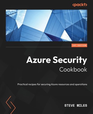 Azure Security Cookbook: Practical recipes for securing Azure resources and ope,