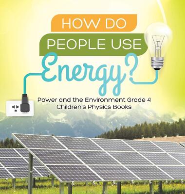 How Do People Use Energy? Power and the Environment Grade 4 Children's Physics B