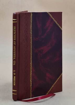 Sketches of Augusta, Ga. Sandersville, Sparta, Madison, Waynesbo [Leather Bound]