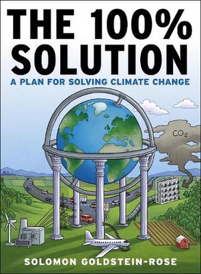 The 100% Solution: A Framework for Solving Climate Change by Solomon Goldstein-R