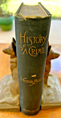 The History of a Crime: The Testimony of an Eye-Witness ~ Victor Hugo ca1890