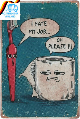 "I Hate My Job Oh Please" Lustige Bilder Badezimmer Vintage Metall Schild Bathro