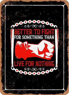 Metal Sign - Better To Fight For Something Than Live For Nothing - Vintage Look