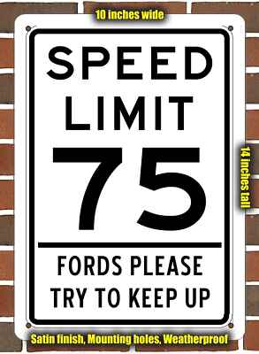 Metal Sign - Speed Limit 75 Fords Please Try to Keep Up- 10x14 inches
