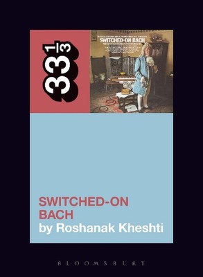 Wendy Carlos's Switched-On Bach by Roshanak Kheshti (English) Paperback Book