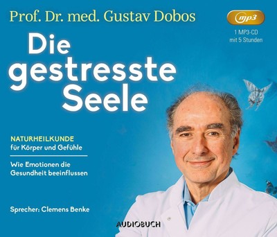 Die gestresste Seele | Naturheilkunde für Körper und Gefühle | Gustav Dobos