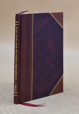 Social Physics: From The Positive Philosophy Of Auguste Comte 18 [Leather Bound]