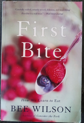 First Bite: How We Learn to Eat by Bee Wilson