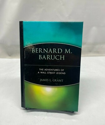 Bernard M. Baruch: The Adventures of a Wall Street Legend by James L. Grant