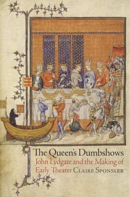 Claire Sponsler / Queen's Dumbshows John Lydgate and the Making of Early 2014
