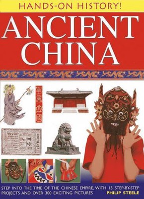 Hands on History: Ancient China: Step into the Time of the Chinese Empire, with 