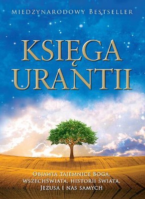 Ksiga Urantii: Objawia tajemnice Boga, wszechwiata, Jezusa i nas samych by Urant
