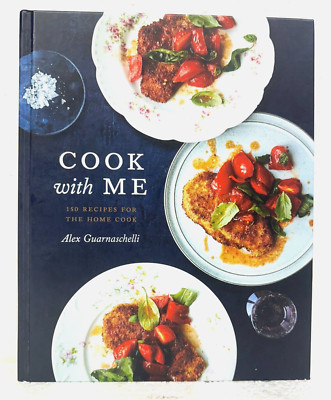 Cook with Me 150 Recipes For The Home Cook by Alex Guarnaschelli 2020 Hardcover