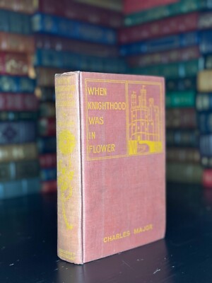 When Knighthood Was In Flower by Charles Major
