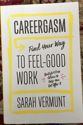 Careergasm : Find Your Way to Feel-good Work, Paperback by Vermunt, Sarah, Br...