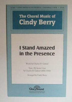 I Stand Amazed In The Presence Arranged by Cindy Berry 1999 SATB
