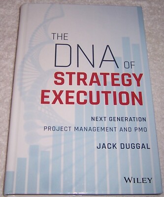 The DNA of Strategy Execution: Next Generation Project Management and PMO Duggal