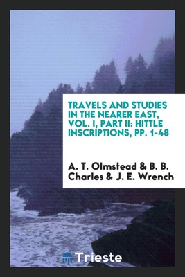 Travels and studies in the nearer east, Vol. I, Part II: Hittl...