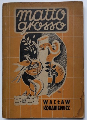 Waclaw Korabiewicz / Matto Grosso Z Notatek Wypychacza Ptakow / Notes 1st ed