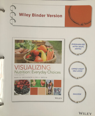 Visualizing Nutrition: Everyday Choices. Third Edition. Wiley Binder Version.
